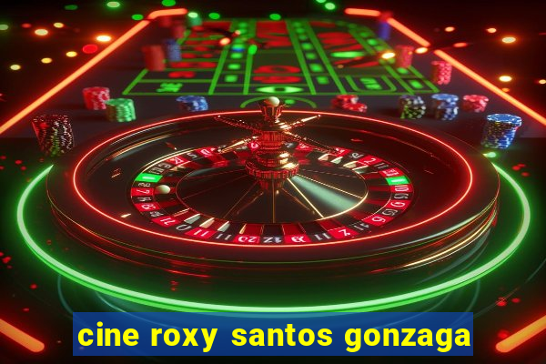 cine roxy santos gonzaga